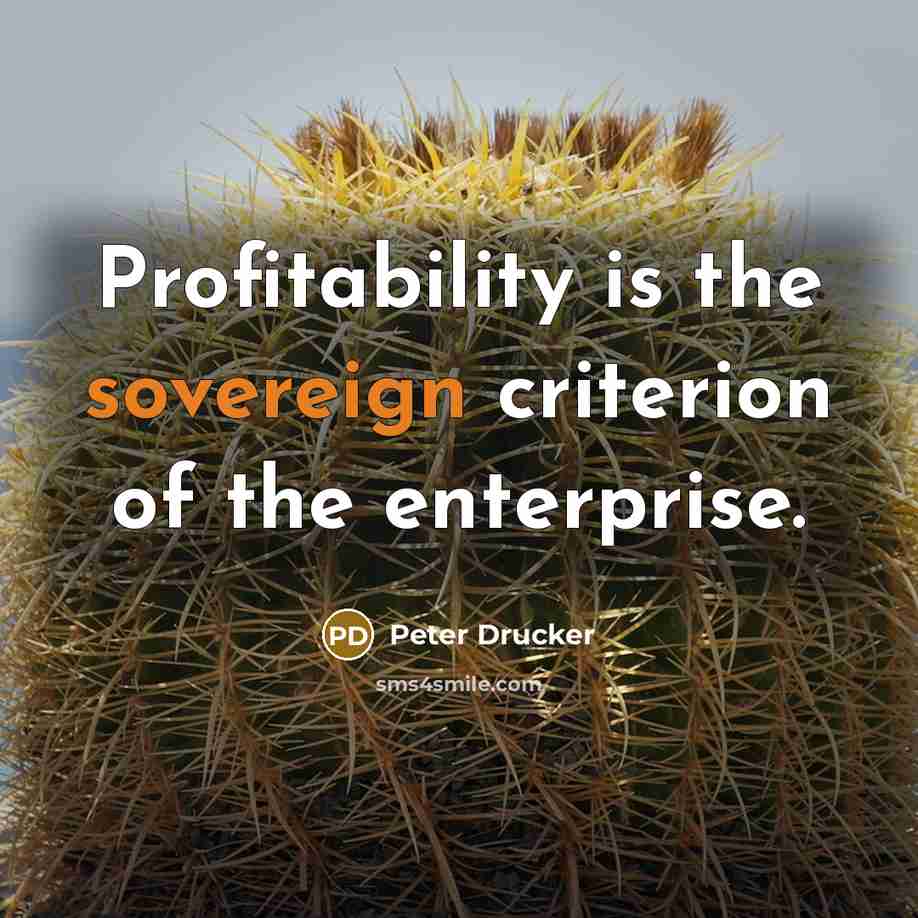 “Profitability is the sovereign criterion of the enterprise.…” quote by Peter Drucker