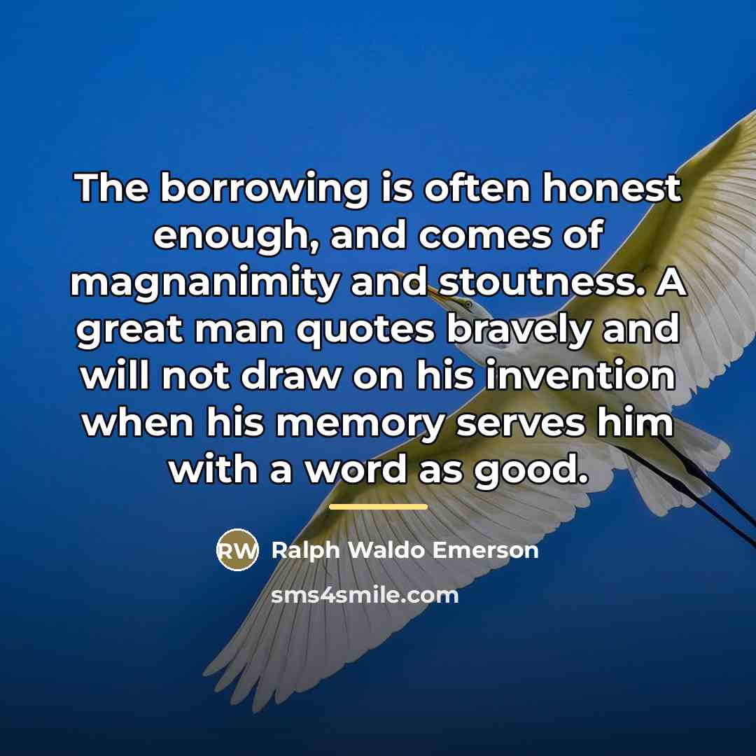 “The borrowing is often honest enough, and comes of magnanimity…” quote by Ralph Waldo Emerson