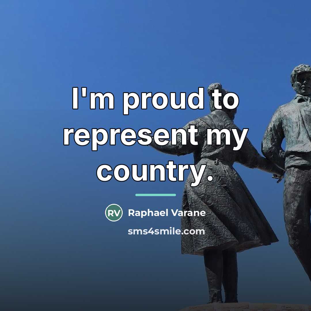 “I'm proud to represent my country.…” quote by Raphael Varane