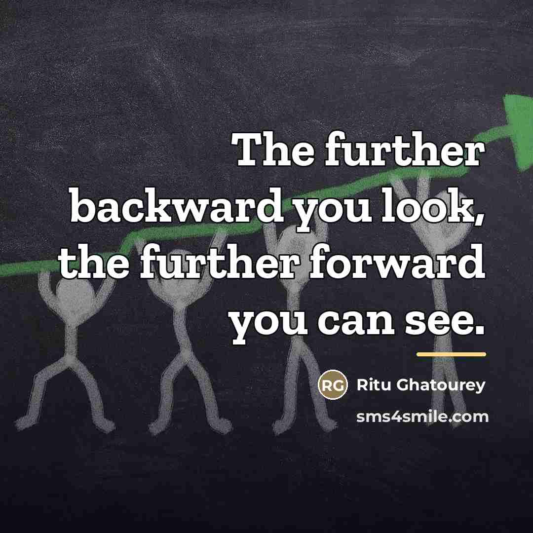 “The further backward you look, the further forward you can…” quote by Ritu Ghatourey