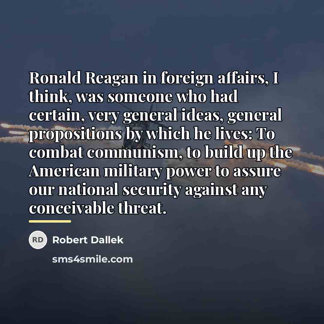 “Ronald Reagan in foreign affairs, I think, was someone who…” quote by Robert Dallek