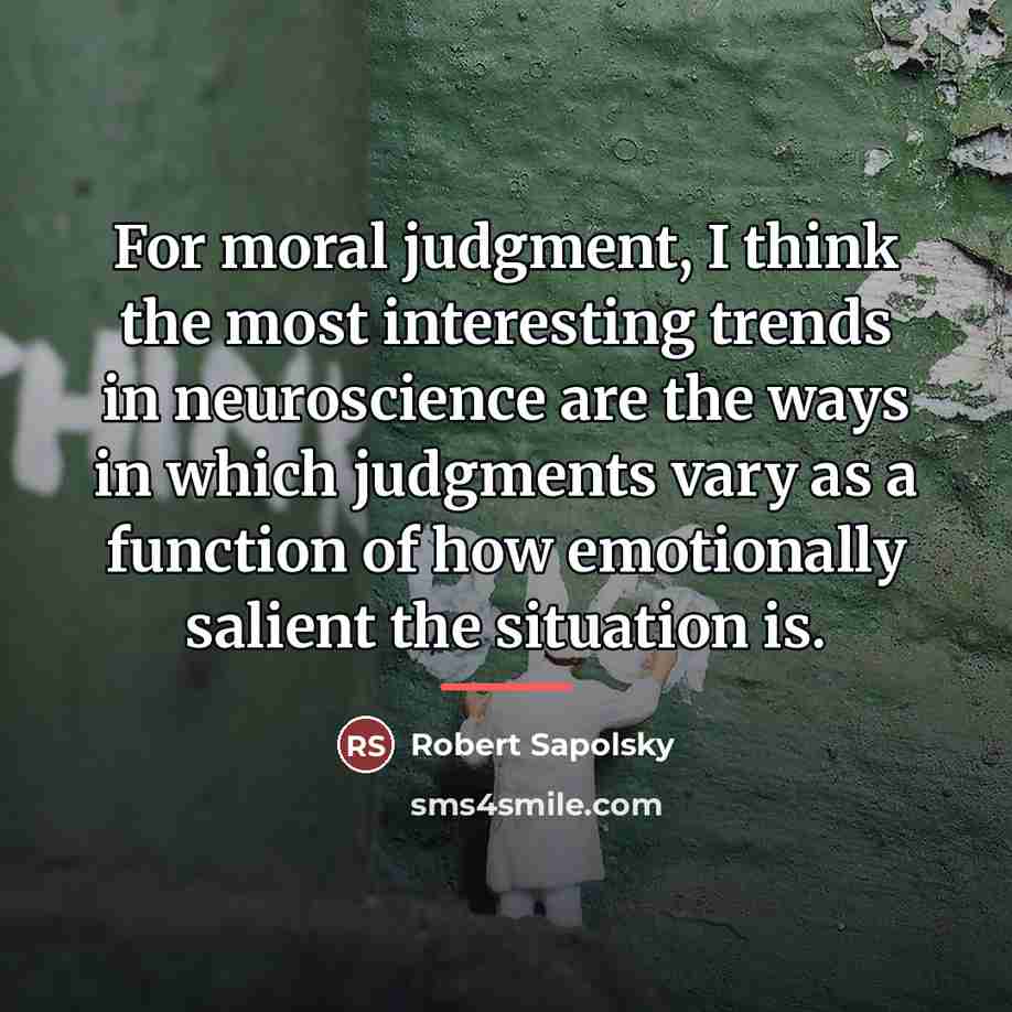 “For moral judgment, I think the most interesting trends in…” quote by Robert Sapolsky