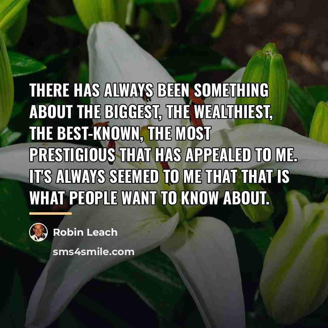 “There has always been something about the biggest, the wealthiest,…” quote by Robin Leach