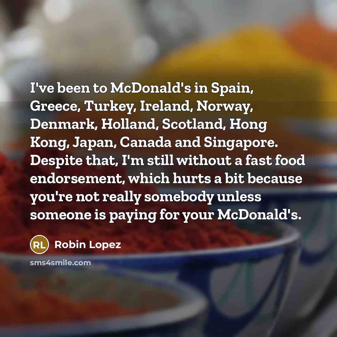 “I've been to McDonald's in Spain, Greece, Turkey, Ireland, Norway,…” quote by Robin Lopez