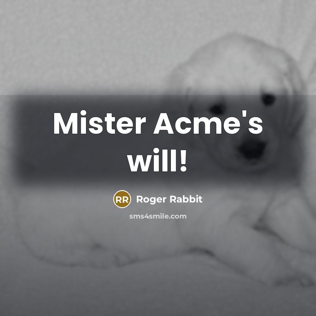 “Mister Acme's will!” quote by Roger Rabbit