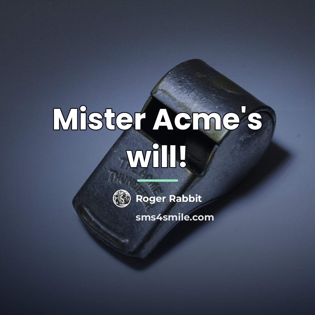 “Mister Acme's will!…” quote by Roger Rabbit
