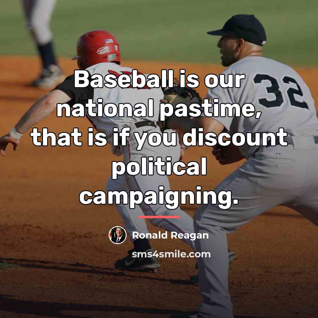 “Baseball is our national pastime, that is if you discount…” quote by Ronald Reagan