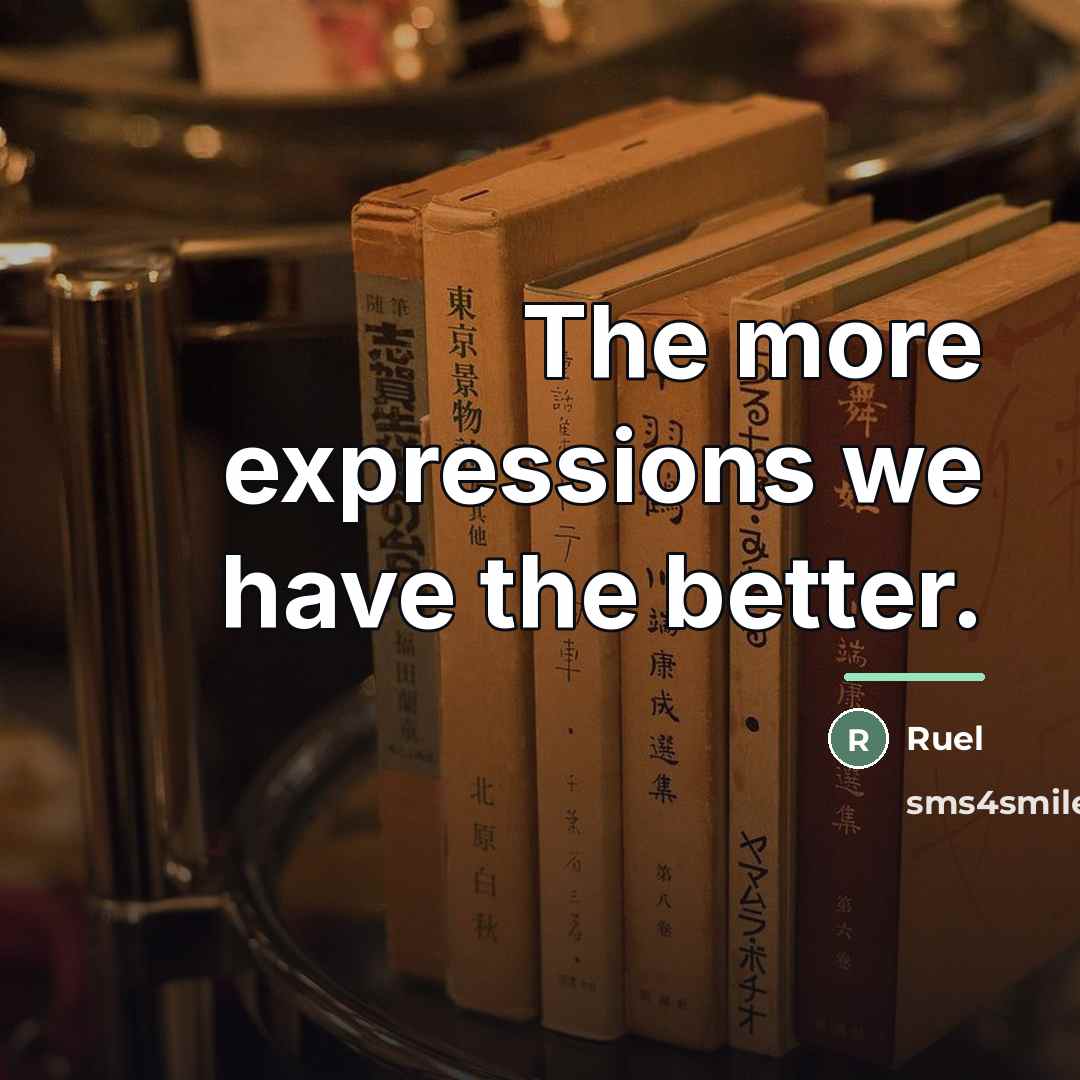 “The more expressions we have the better.…” quote by Ruel