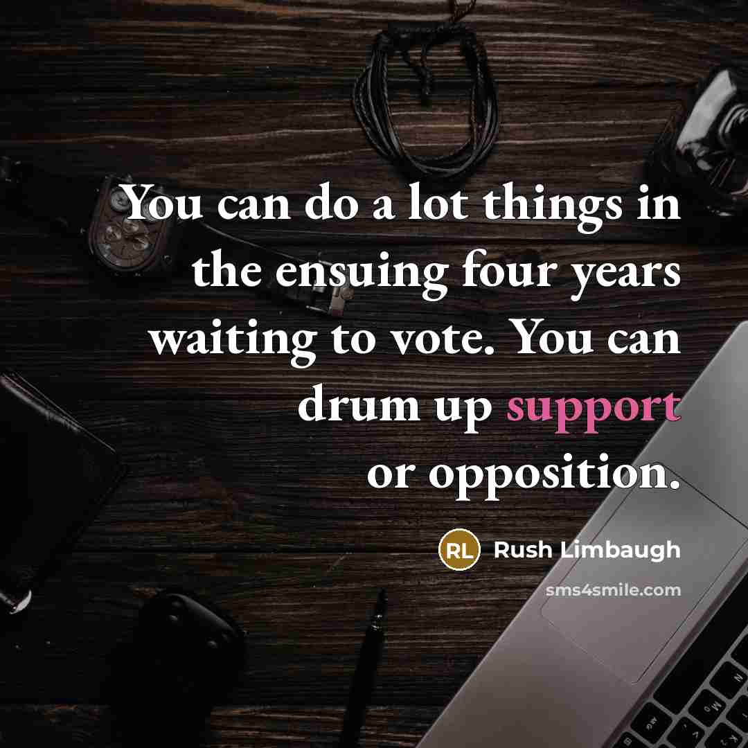 “You can do a lot things in the ensuing four…” quote by Rush Limbaugh