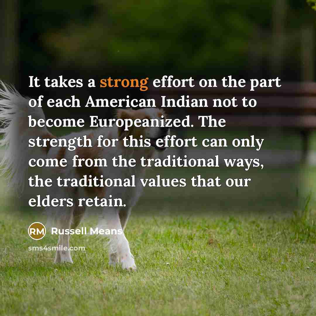 “It takes a strong effort on the part of each…” quote by Russell Means