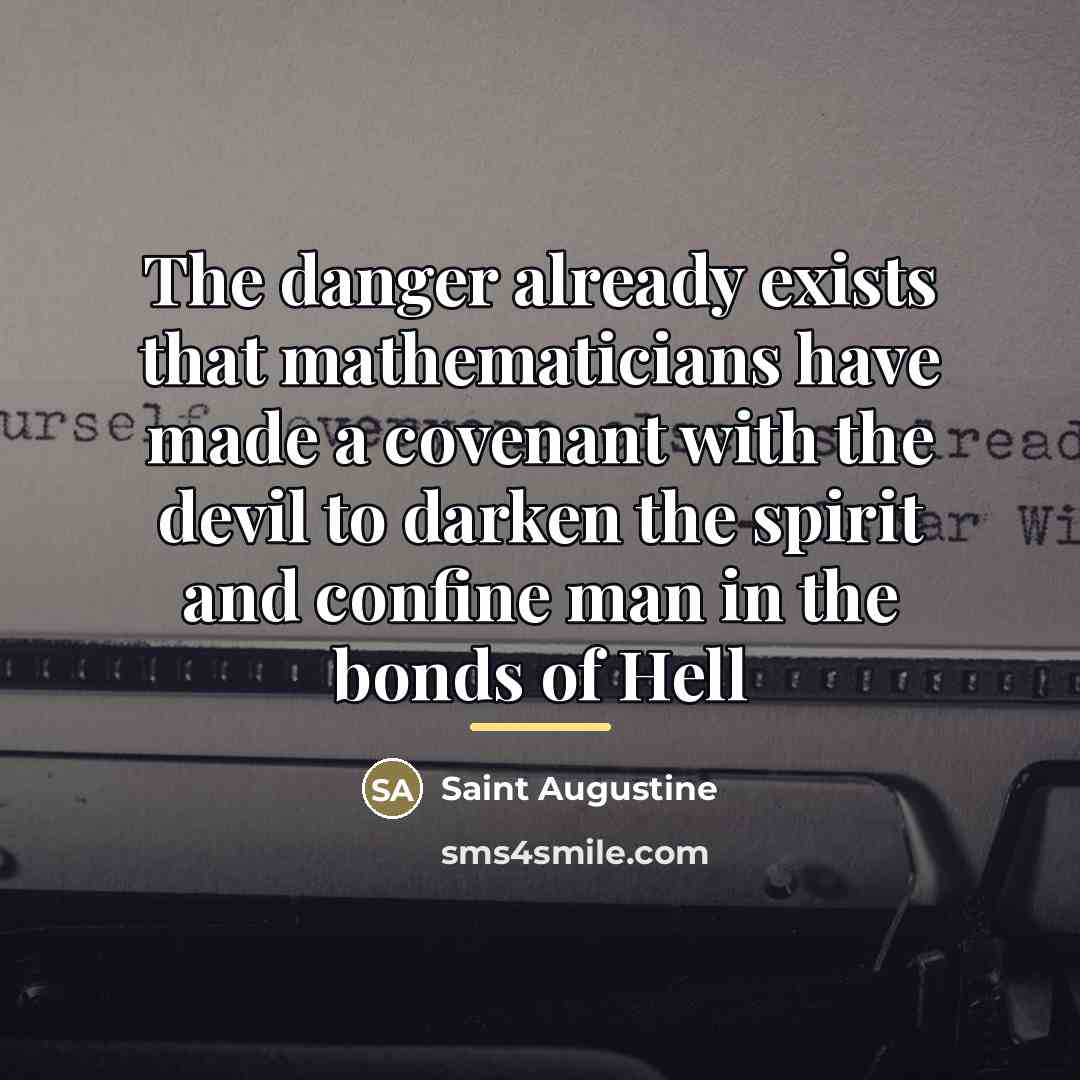 “The danger already exists that mathematicians have made a covenant…” quote by Saint Augustine