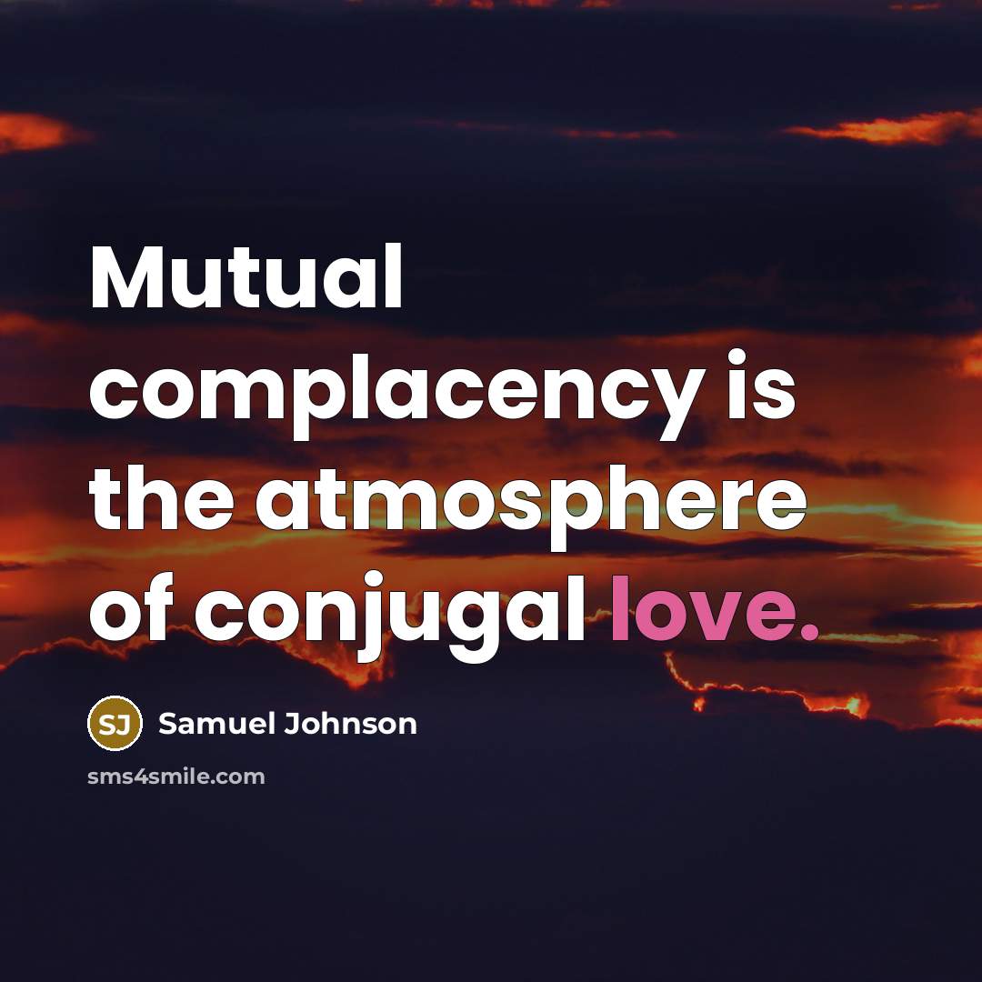 “Mutual complacency is the atmosphere of conjugal love.…” quote by Samuel Johnson