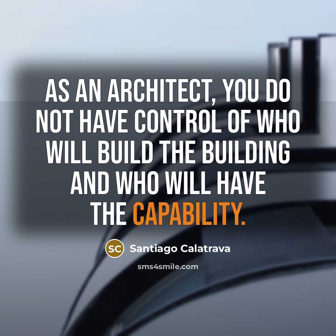 “As an architect, you do not have control of who…” quote by Santiago Calatrava