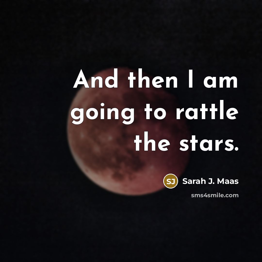 “And then I am going to rattle the stars.…” quote by Sarah J. Maas