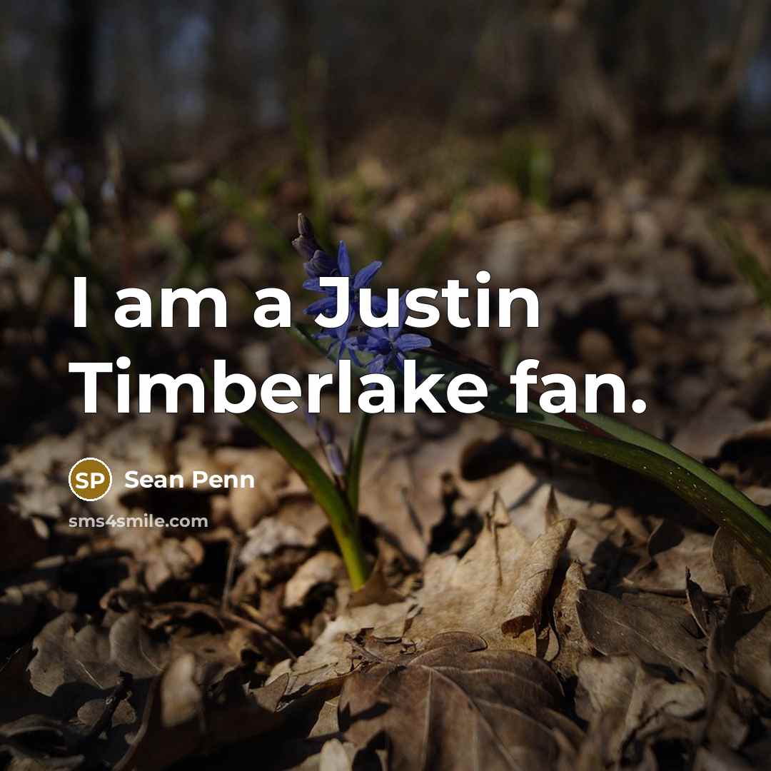 “I am a Justin Timberlake fan.…” quote by Sean Penn