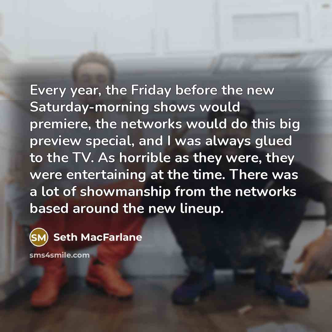 “Every year, the Friday before the new Saturday-morning shows would…” quote by Seth MacFarlane