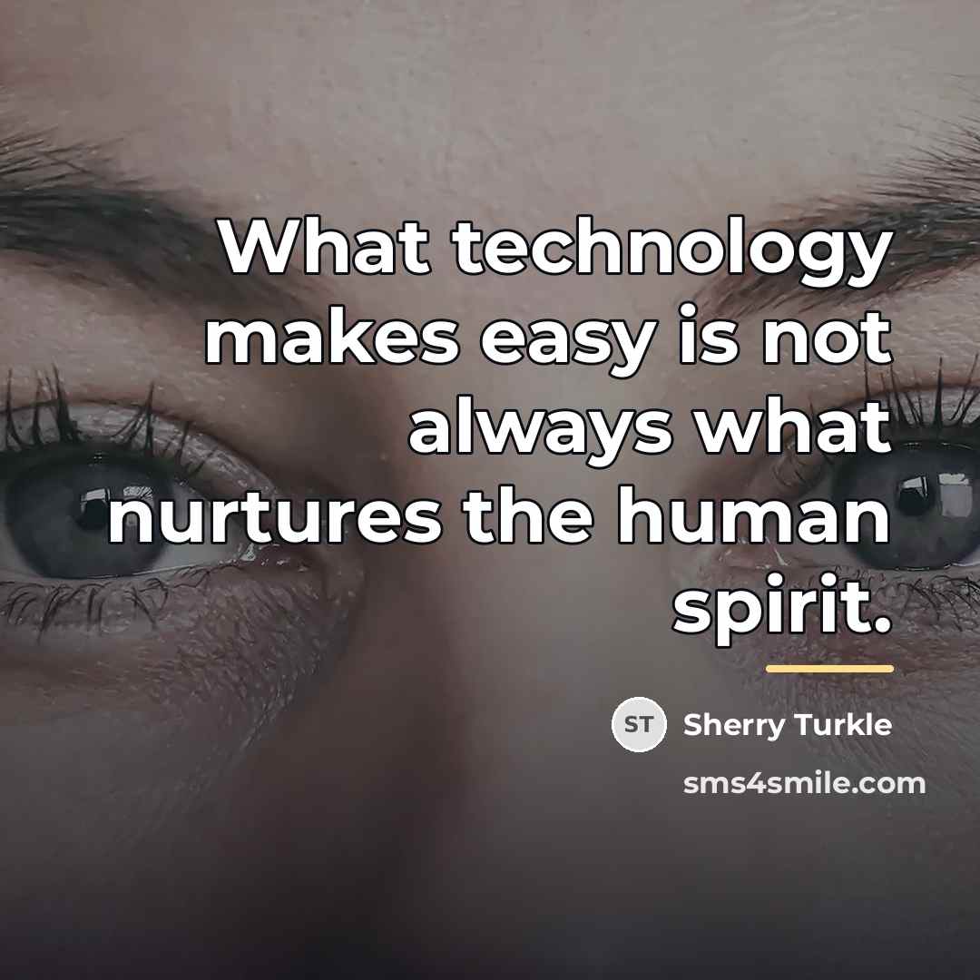 “What technology makes easy is not always what nurtures the…” quote by Sherry Turkle