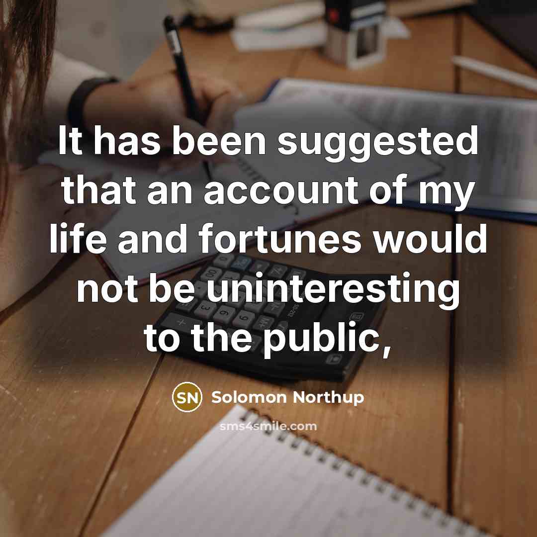 “It has been suggested that an account of my life…” quote by Solomon Northup