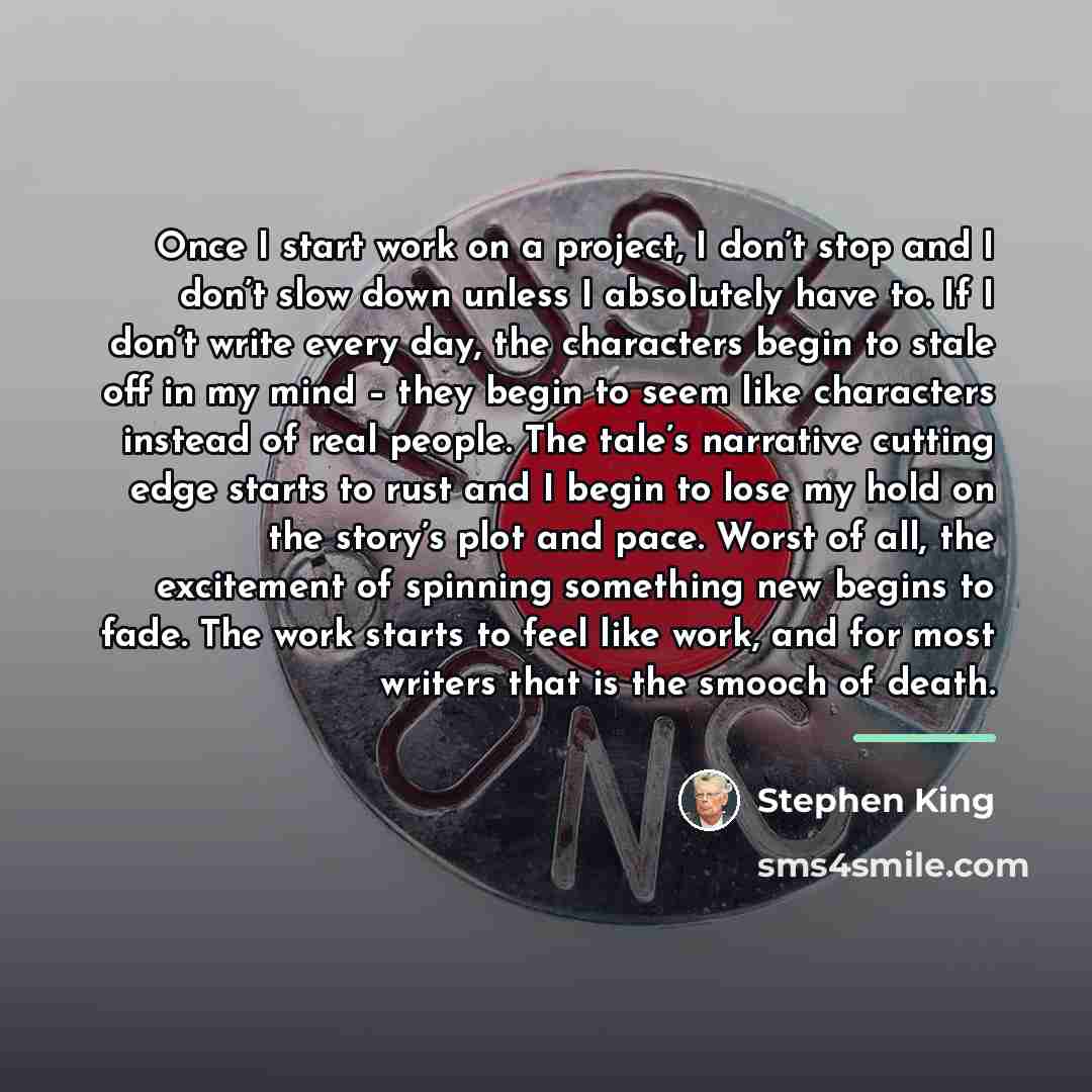 “Once I start work on a project, I don’t stop…” quote by Stephen King