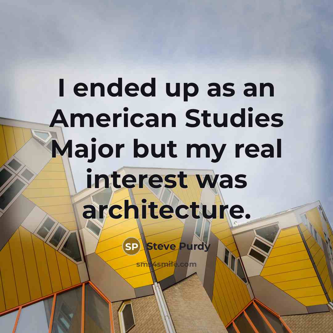 “I ended up as an American Studies Major but my…” quote by Steve Purdy