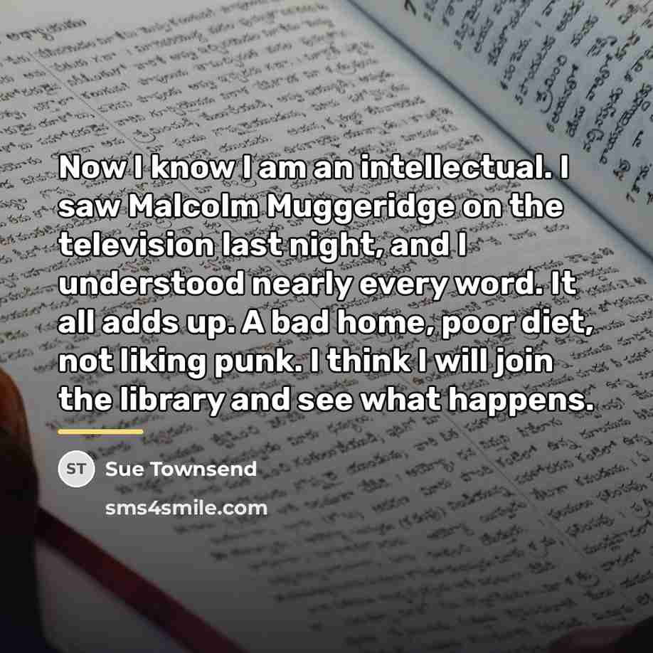 “Now I know I am an intellectual. I saw Malcolm…” quote by Sue Townsend
