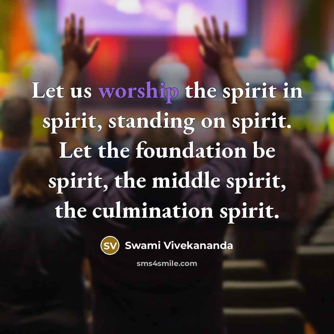 “Let us worship the spirit in spirit, standing on spirit.…” quote by Swami Vivekananda