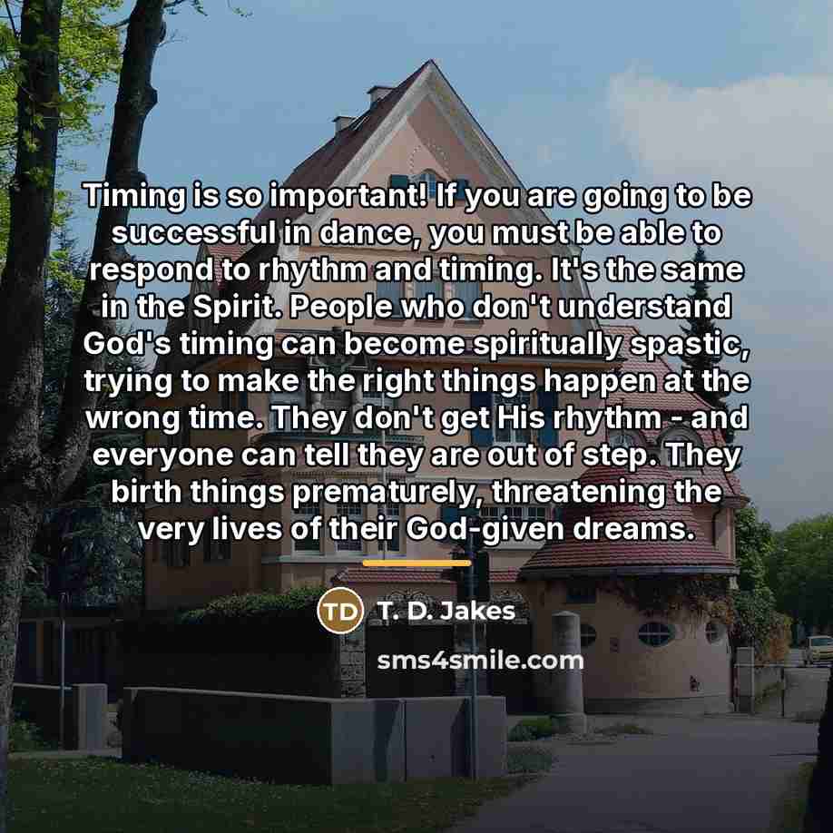 “Timing is so important! If you are going to be…” quote by T. D. Jakes