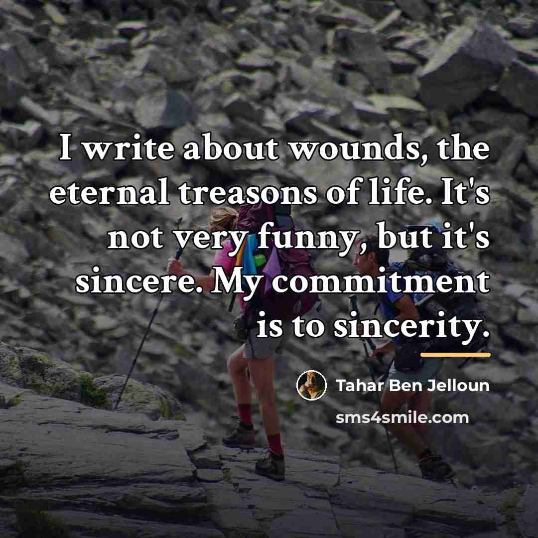 “I write about wounds, the eternal treasons of life. It's…” quote by Tahar Ben Jelloun