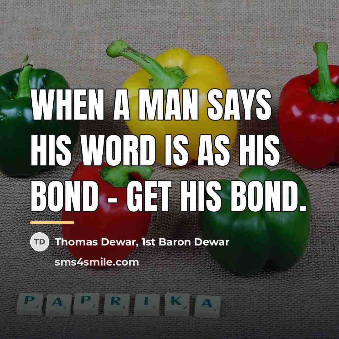 “When a man says his word is as his bond…” quote by Thomas Dewar, 1st Baron Dewar