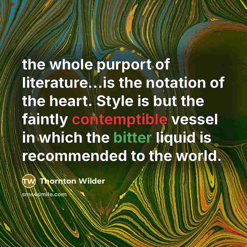 “the whole purport of literature...is the notation of the heart.…” quote by Thornton Wilder