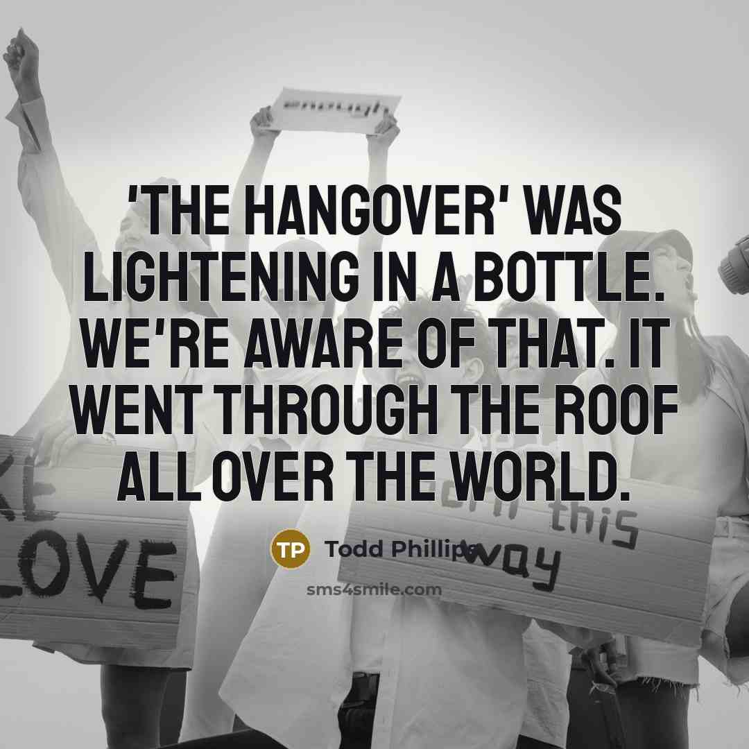 “'The Hangover' was lightening in a bottle. We're aware of…” quote by Todd Phillips