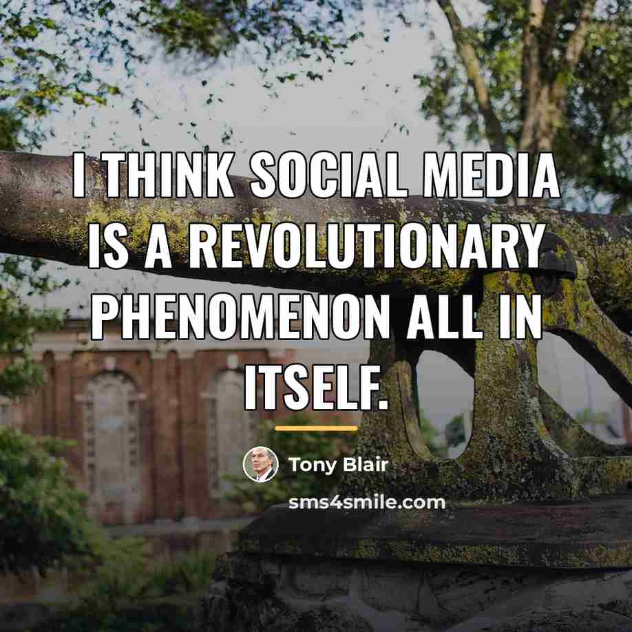 “I think social media is a revolutionary phenomenon all in…” quote by Tony Blair