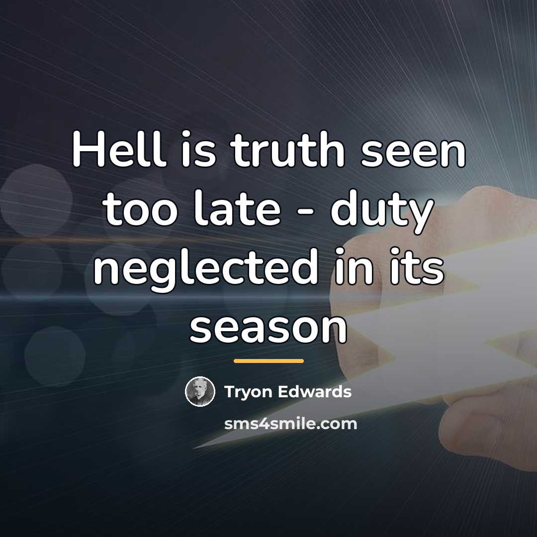 “Hell is truth seen too late - duty neglected in…” quote by Tryon Edwards