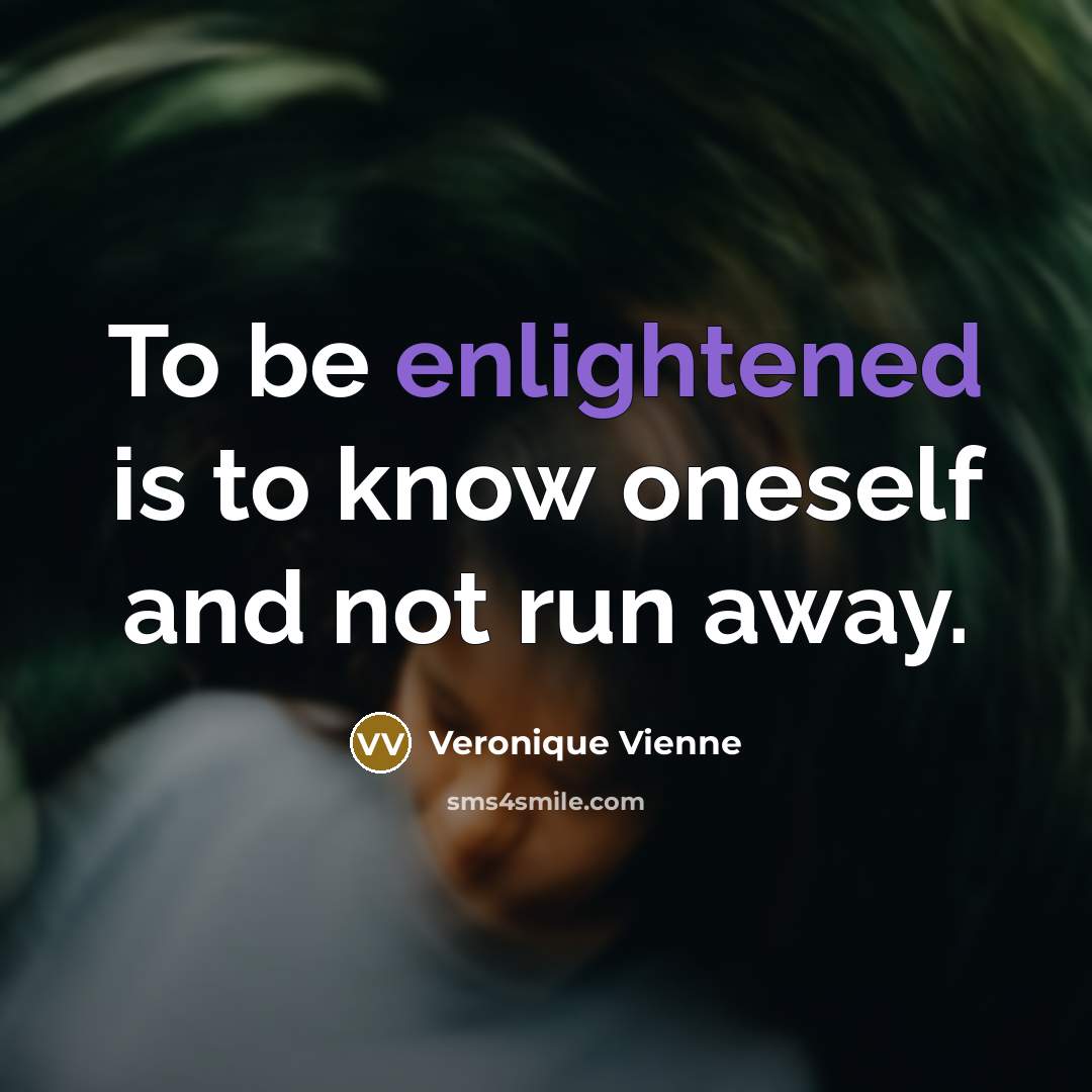 “To be enlightened is to know oneself and not run…” quote by Veronique Vienne