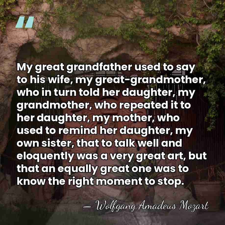My great grandfather used to say to his wife, my great-grandmother, who&hellip; - Wolfgang Amadeus Mozart