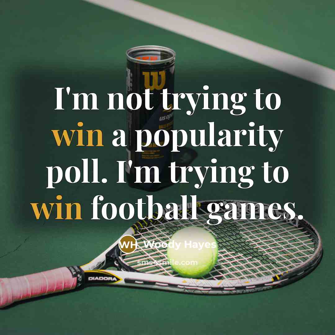 “I'm not trying to win a popularity poll. I'm trying…” quote by Woody Hayes