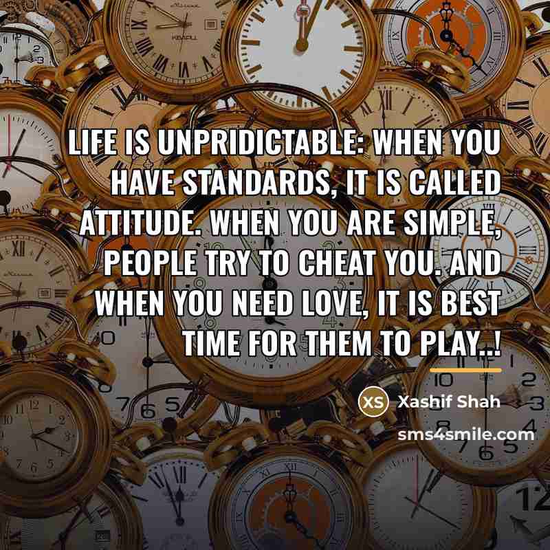 “Life is UnPriDicTablE: When you Have STanDarDs, It Is CallEd…” quote by Xashif Shah
