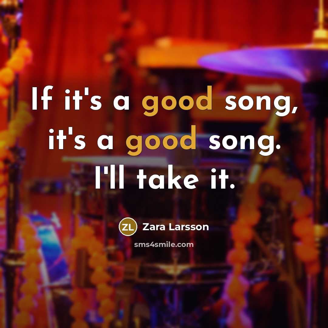 “If it's a good song, it's a good song. I'll…” quote by Zara Larsson