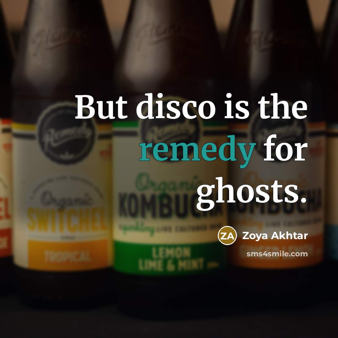 “But disco is the remedy for ghosts.…” quote by Zoya Akhtar