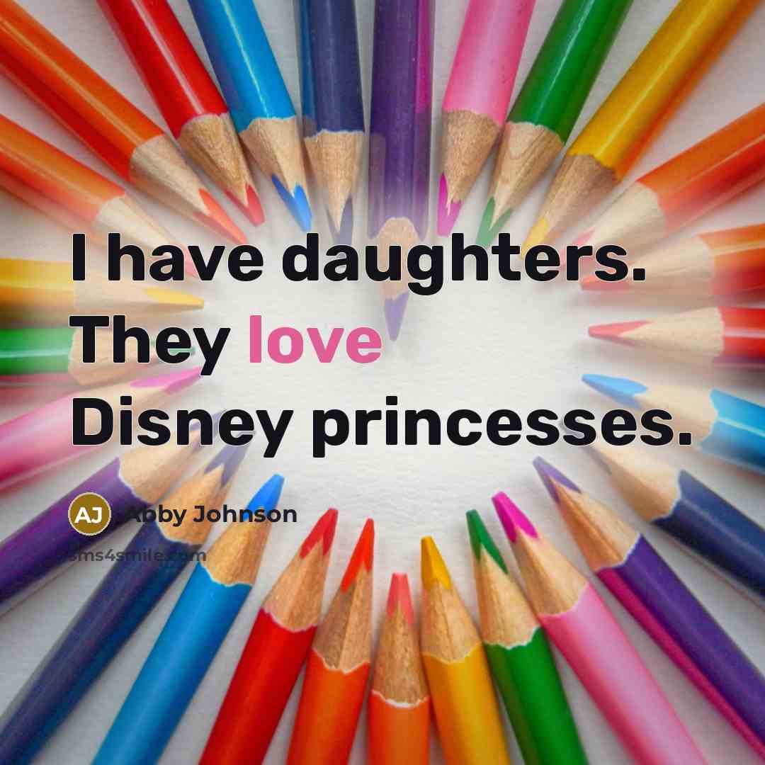 “I have daughters. They love Disney princesses.…” quote by Abby Johnson