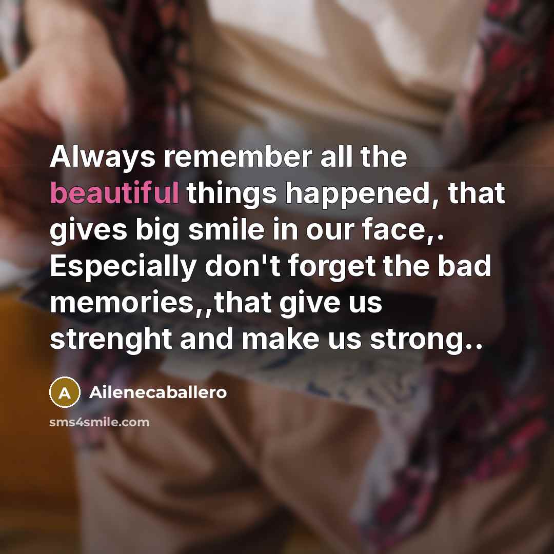 “Always remember all the beautiful things happened, that gives big…” quote by Ailenecaballero