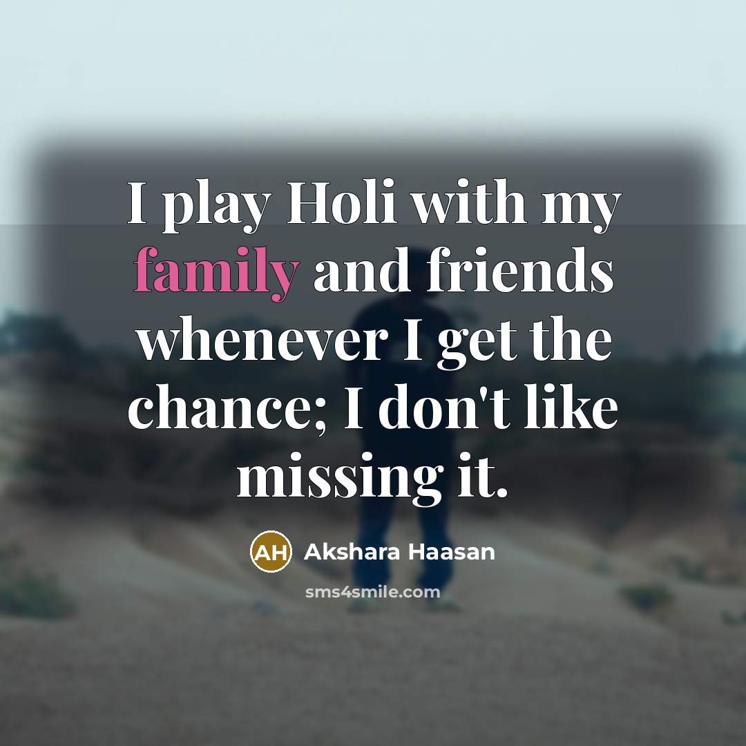 “I play Holi with my family and friends whenever I…” quote by Akshara Haasan