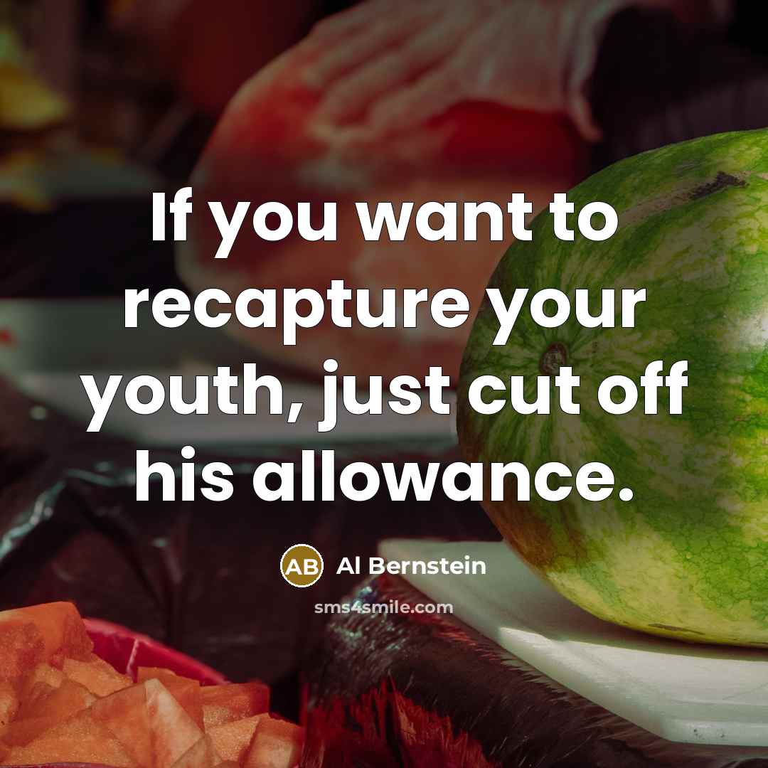“If you want to recapture your youth, just cut off…” quote by Al Bernstein