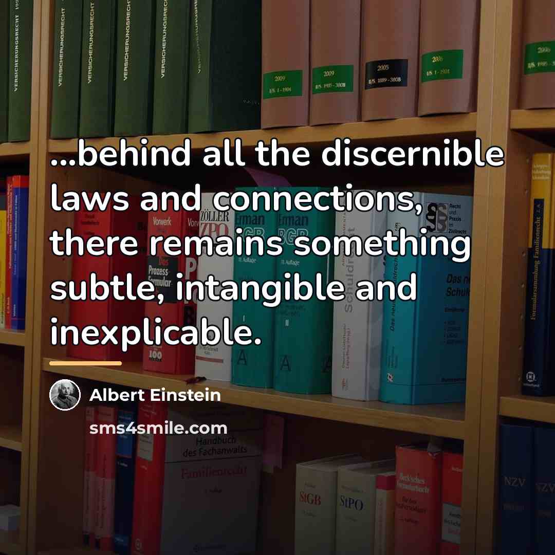 “...behind all the discernible laws and connections, there remains something…” quote by Albert Einstein