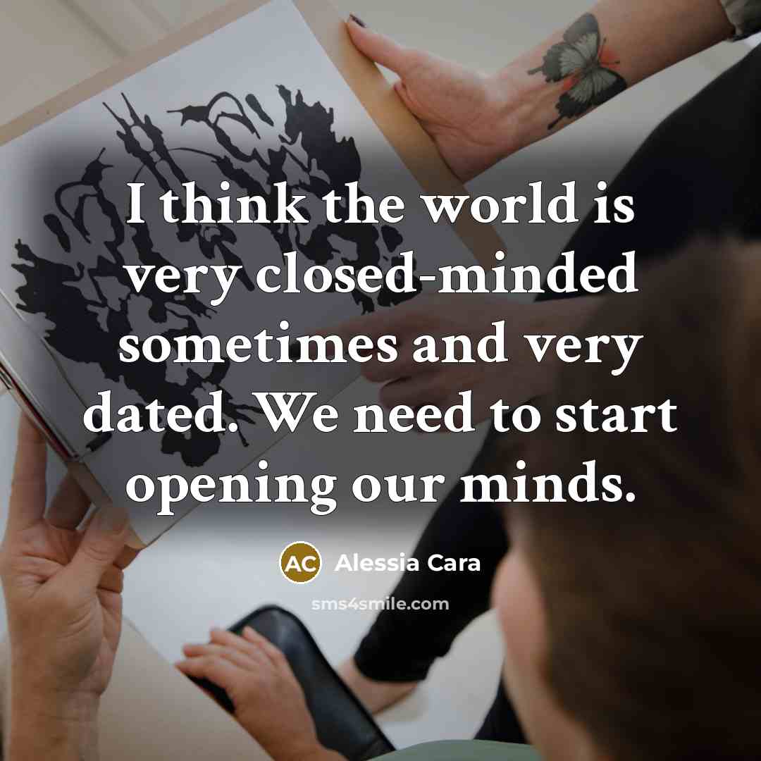 “I think the world is very closed-minded sometimes and very…” quote by Alessia Cara