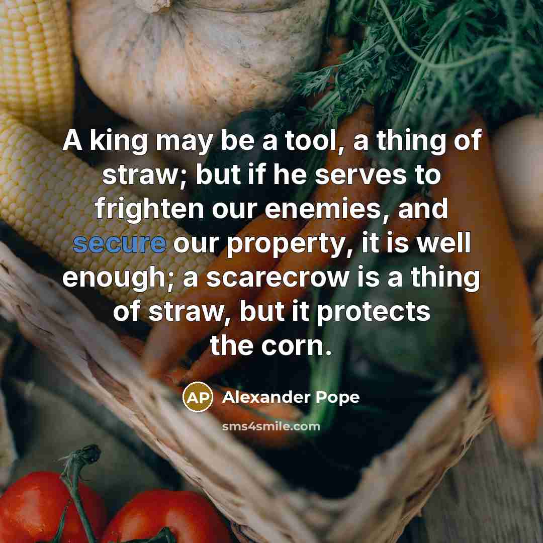 “A king may be a tool, a thing of straw;…” quote by Alexander Pope