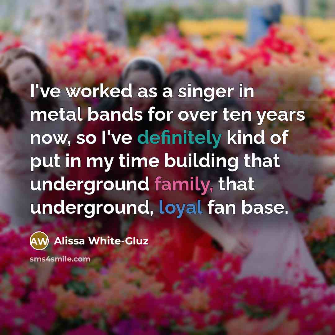“I've worked as a singer in metal bands for over…” quote by Alissa White-Gluz