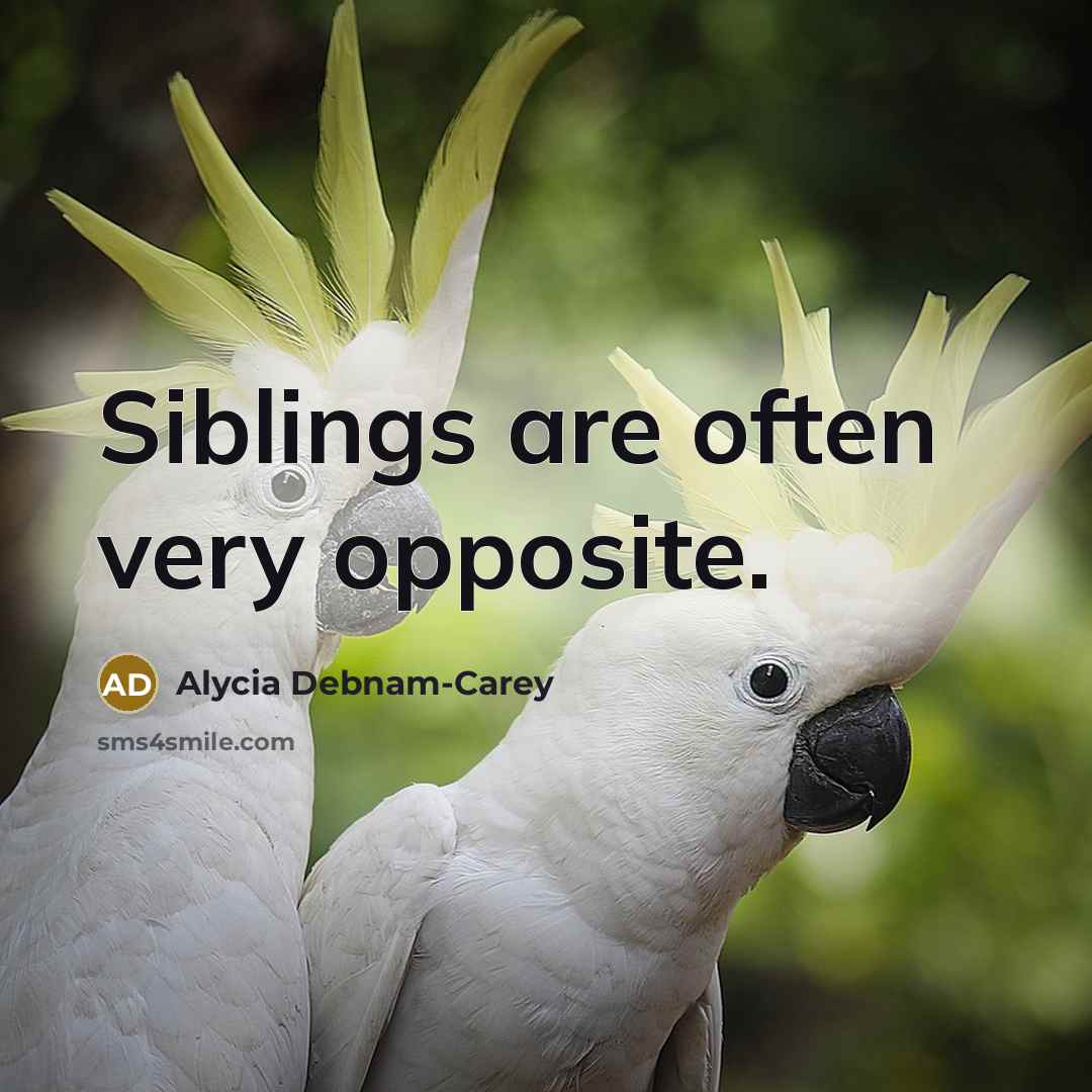 “Siblings are often very opposite.…” quote by Alycia Debnam-Carey