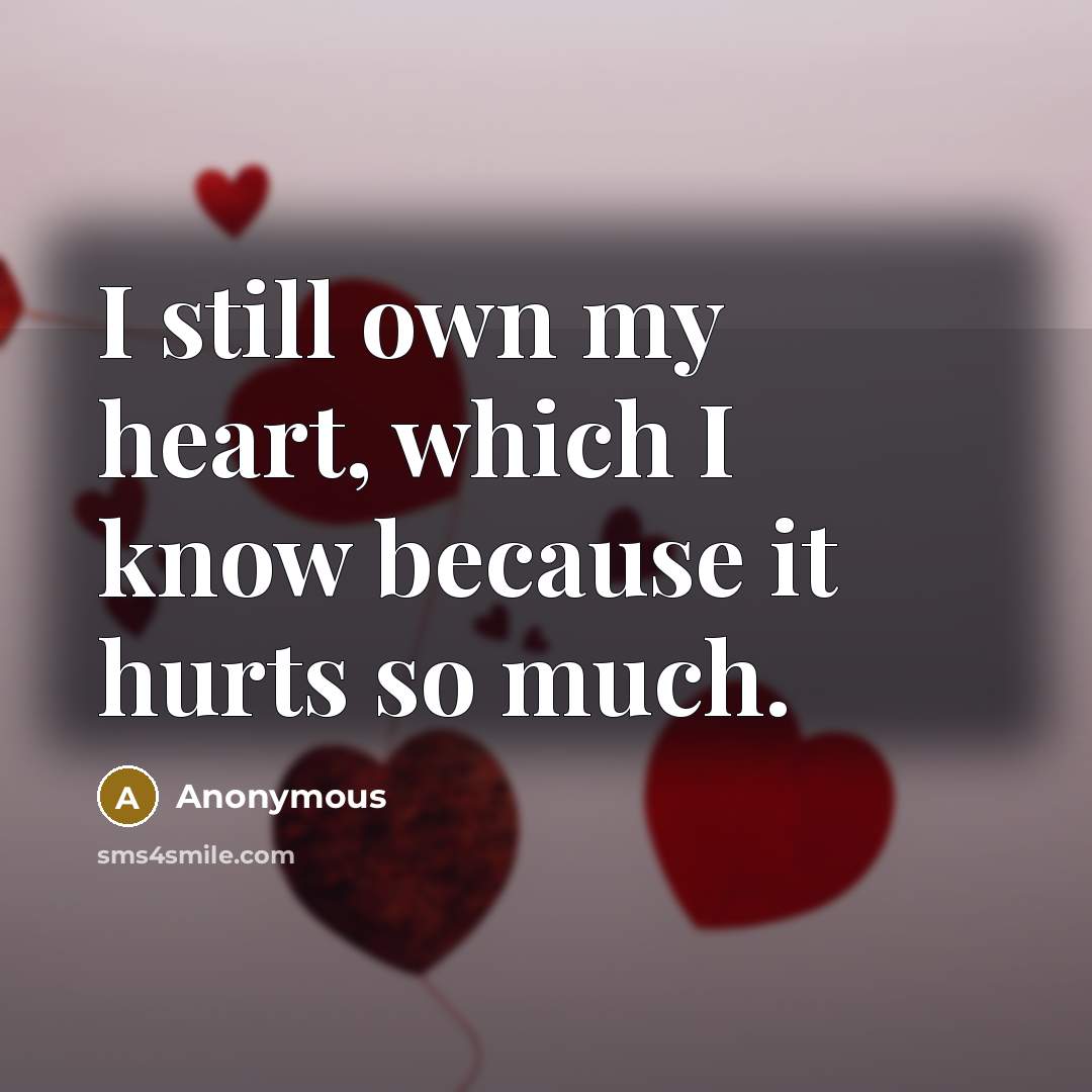“I still own my heart, which I know because it…” quote by Anonymous