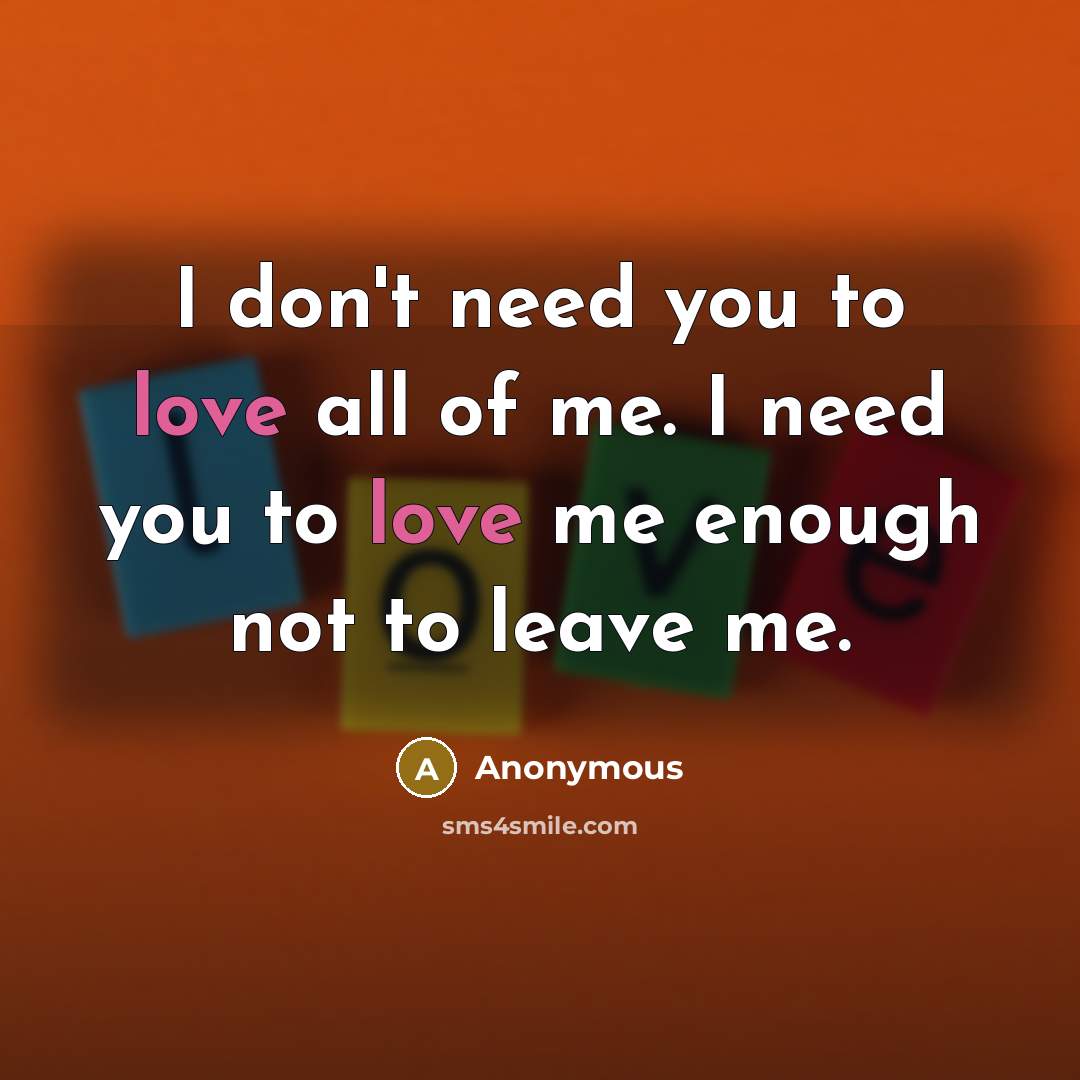 “I don't need you to love all of me. I…” quote by Anonymous